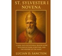 ST. SYLVESTER I NOVENA: A NINE-DAYS DEVOTIONAL PRAYER GUIDE WITH REFLECTIONS, SCRIPTURE, AND THE HISTORY OF THE SAINT
