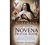 ST TERESA OF AVILA NOVENA PRAYER BOOK: A Powerful 9-Day Catholic Devotion for Deep Prayer, Hope Through Difficult Times, Spiritual Transformation, and Union with God
