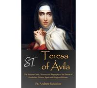 St. Teresa of Avila: The Interior Castle, Novena and Biography of the Patron of Headaches, Writers, Spain and Religious Reform