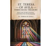 St. Teresa of Avila Three Book Treasury - Interior Castle, The Way of Perfection, and The Book of Her Life (Autobiography)