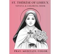St. Thérèse of Lisieux Novena & Coloring Book: A Journey of Prayer and Reflection (Novena Meditation in Color)