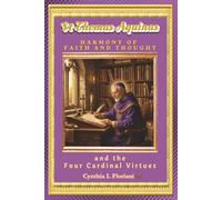 St Thomas Aquinas HARMONY OF FAITH AND THOUGHT: and the Four Cardinal Virtues (A Life of Balance: The Four Cardinal Virtues in Daily Practice)