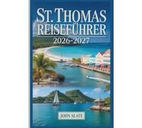 St. Thomas Reiseführer 2026-2027: Wo die Karibik auf amerikanischen Boden trifft: Entdecken Sie Magens Bay, Charlotte Amalie, Coral World, Fort Christian und die Amerikanischen Jungferninseln