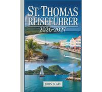 St. Thomas Reiseführer 2026-2027: Wo die Karibik auf amerikanischen Boden trifft: Entdecken Sie Magens Bay, Charlotte Amalie, Coral World, Fort Christian und die Amerikanischen Jungferninseln