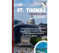 St. Thomas (USVI) Reiseführer 2026: Urlaubstipps für die Karibik: Erfahren Sie mehr über Parkmöglichkeiten, Erkundungstouren, kulinarische Highlights und die Fortbewegung auf der Insel.