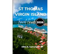 ST THOMAS VIRGIN ISLAND TRAVEL GUIDE 2026: A Guide to Cultural Treasures, Cuisine, Insider Tips and Unforgettable Adventures.