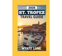 St. Tropez Travel Guide: Discovering the Glamour of the French Riviera (Universal Trip Guide Series)