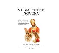 ST. VALENTINE NOVENA: Finding, Healing, and Living True Love: A Nine-Day Journey of Prayer for the Single, the Married, and All Who Seek Love Rooted ... Grace Novena Series: The Power of Novenas)