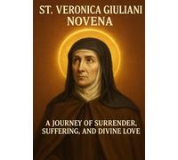 ST. VERONICA GIULIANI NOVENA: A JOURNEY OF SURRENDER, SUFFERING, AND DIVINE LOVE