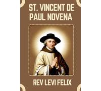 ST. VINCENT DE PAUL NOVENA: Spiritual Legacy, biography and Nine Day prayer to St. Vincent de Paul