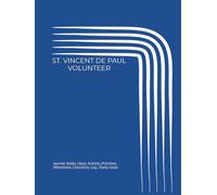 ST. VINCENT DE PAUL VOLUNTEER: Journal, Notes, Ideas, Actions, Priorities, Milestones, Checklists, Log | Daily Goals & Home Visits, Neighbor Support, Assistance, Service & Follow-Up | Ministry Gift