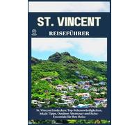 ST. VINCENT REISEFÜHRER: Top-Sehenswürdigkeiten, lokale Tipps, Outdoor-Abenteuer und Reise-Essentials für deine Reise