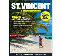 ST. VINCENT & THE GRENADINES TRAVEL & HISTORY GUIDE(Full Color): History, nature, gastronomy, music, festivals,& colorful island culture combined for a complete St. Vincent & the Grenadines experience
