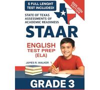 STAAR English Test Prep Grade 3: English Language Arts Literacy (ELA) Complete Workbook, with 5 Full-Lenght STAAR Tests and Detailed Explanations to Help Your Kid to Succeed