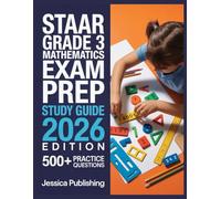 STAAR Grade 3 Mathematics Exam Prep 2026 Edition: Ace Your Certification with 500+ Practice Questions, Step-by-Step Explanations, Full Content Review, and Winning Test Strategies