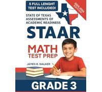 STAAR Math Test Prep Grade 3: The Ultimate Math Practice Workbook, with 5 Full-Lenght STAAR Tests and Detailed Explanations to Help Your Kid to Succeed