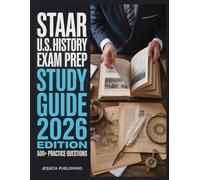 STAAR U.S History EOC Exam Prep 2026 Edition: Ace Your Certification with 500+ Practice Questions, Step-by-Step Explanations, Full Content Review, and Winning Test Strategies