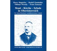 Staat, Kirche, Schule in Oberösterreich: Zu Anton Bruckners sozialhistorischem Umfeld : mit einem Beitrag über das Orgelspiel des jungen Bruckner (Anton Bruckner Dokumente und Studien)