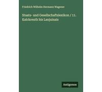 Staats- und Gesellschaftslexikon / 11. Kalckreuth bis Lanjuinais
