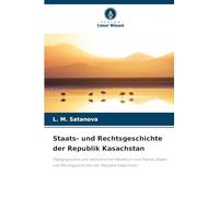 Staats- und Rechtsgeschichte der Republik Kasachstan: Pädagogisches und methodisches Handbuch zum Thema "Staats- und Rechtsgeschichte der Republik Kasachstan"