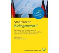 Staatsrecht - leicht gemacht: Das Staats- und Verfassungsrecht nicht nur für Studierende an Universitäten, Hochschulen und Berufsakademien