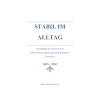 STABIL IM ALLTAG: Grundlagen für eine bewusste Nährstoffversorgung und einen achtsamen Lebensstil