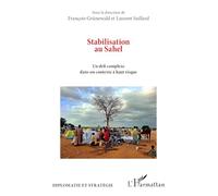 Stabilisation au Sahel: Un défi complexe dans un contexte à haut risque (Diplomatie Et Stratégie)