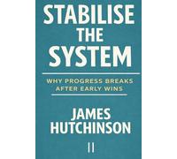 Stabilise the System: Why Progress Breaks After Early Wins: 2 (Stop The Loop)