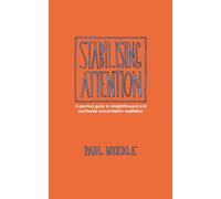 Stabilising attention: A practical guide to straightforward and worthwhile concentration meditation