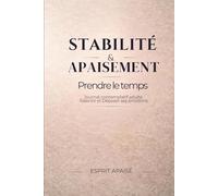 Stabilité & Apaisement - Prendre le temps, Livre contemplatif adulte: ralentir, apaiser la charge émotionnelle, déposer ses émotions et retrouver de ... dédiée à la stabilité émotionnelle adulte)