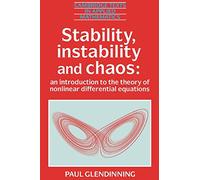 Stability, Instability and Chaos Paperback: An Introduction to the Theory of Nonlinear Differential Equations: 11 (Cambridge Texts in Applied Mathematics, Series Number 11)