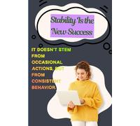 Stability Is the New Success: It doesn’t stem from occasional actions, but from consistent behavior.