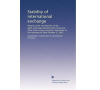 Stability of international exchange: Report on the introduction of the gold-exchange standard into China and other silver-using countries. Submitted to the secretary of state October 1, 1903