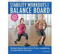 Stability Workouts on the Balance Board: Illustrated Step-by-Step Guide to Toning, Strengthening and Rehabilitative Techniques