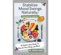 STABILIZE MOOD SWINGS NATURALLY: Harnessing Nutrition to Balance Emotions and Enhance Well-being