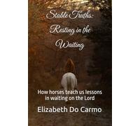 Stable Truths: Resting in the Waiting: How horses teach us lessons in waiting on the Lord