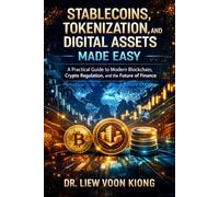Stablecoins, Tokenization, and Digital Assets Made Easy: A Practical Guide to Modern Blockchain, Crypto Regulation, and the Future of Finance