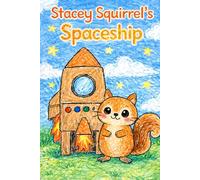 Stacey Squirrel's Spaceship: A Story About the Letter S (Little Letters, Big Adventures)