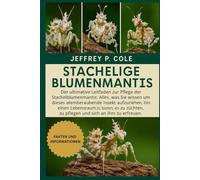 Stachelige Blumenmantis: Der ultimative Leitfaden zur Pflege der Stachelblumenmantis: Alles, was Sie wissen müssen, um dieses atemberaubende Insekt ... zu pflegen und sich an ihm zu erfreuen.