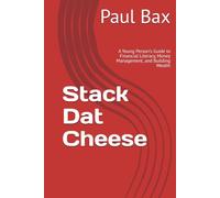 Stack Dat Cheese: A Young Person's Guide to Financial Literacy, Money Management, and Building Wealth (The Small Business Success Series)