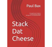Stack Dat Cheese: A Young Person's Guide to Financial Literacy, Money Management, and Building Wealth (The Small Business Success Series)
