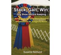 Stack, Gait, Win - Dog Show Record Keeping: A Log Book for Dog Show Results, Impressions on Judges & More