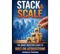 Stack & Scale: The Smart Investors Guide to Bolt-On Acquisitions (Dealmaker’s Blueprint)
