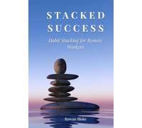 Stacked Success: Habit Stacking for Remote Workers