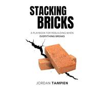 Stacking Bricks: A Playbook for Rebuilding When Everything Breaks