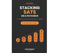 Stacking Sats on a Paycheck: The Working-Class Guide to Buying Bitcoin on a Budget, Starting with $20 a Week: 9 (Bitcoin Education Series)