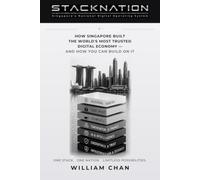 STACKNATION: How Singapore Built The World's Most Trusted Digital Economy - AND HOW YOU CAN BUILD ON IT.
