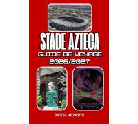Stade Azteca Guide de voyage 2026/2027: Le guide ultime de voyage à l'Estadio Azteca 2026/2027 : découvrez l'expérience des jours de match, les ... et des aventures inoubliables à Mexico.