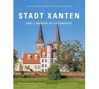 Stadt Xanten, Band 1 | Innenstadt mit Stiftsimmunität: Die Bau- und Kunstdenkmäler von Nordrhein-Westfalen (Die Bau- und Kunstdenkmäler von Nordrhein-Westfalen: Die Stadt Xanten)