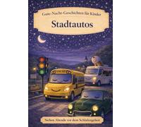 Stadtautos: Gute-Nacht-Geschichten für Kinder (Sieben Abende vor dem Schlafengehen)